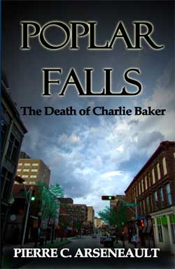 Poplar Falls: The Death of Charlie Baker by Pierre C. Arseneault